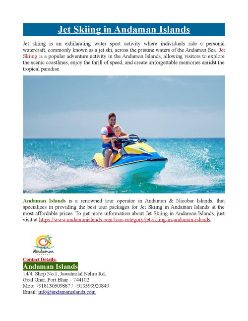 Andaman Islands is a renowned tour operator in Andaman & Nicobar Islands, that specializes in providing the best tour packages for Jet Skiing in Andaman Islands at the most affordable prices. To know more about Jet Skiing in Andaman Islands, just visit at https://www.andamanislands.com/tour-category/jet-skiing-in-andaman-islands