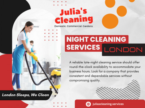 A reliable late night cleaning services London should offer round-the-clock availability to accommodate your business hours. Look for a company that provides consistent and dependable services without compromising quality. 

Click here for more information about:  https://juliascleaning.services/commercial-cleaning-london/

JULIA'S CLEANING
Address: 40 Crewys Rd, Childs Hill, London NW2 2AA, United Kingdom
Phone: +442084588220

Find Us On Google Maps: https://maps.app.goo.gl/hkMotRbHqEScQFkt9

Our Profile: https://gifyu.com/juliascleaning

More Photos: 

https://tinyurl.com/27asvbe3
https://tinyurl.com/25mx4eqy
https://tinyurl.com/2665xfqe
https://tinyurl.com/2dm2mh5n