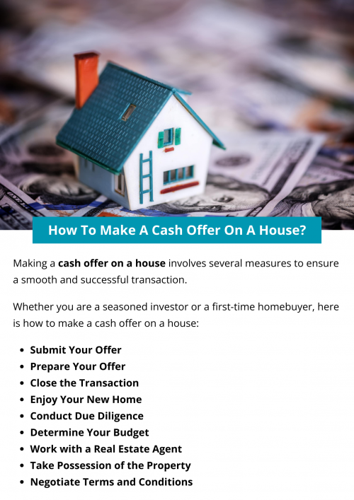 To make a cash offer on a house, determine your budget, research the property and market, prepare your offer with price and terms, submit it to the seller, negotiate if necessary, conduct due diligence, close the transaction with paperwork and payment, and take possession of the property after closing. Working with a real estate agent can also streamline the process. To know more visit here https://www.904homebuyer.com/