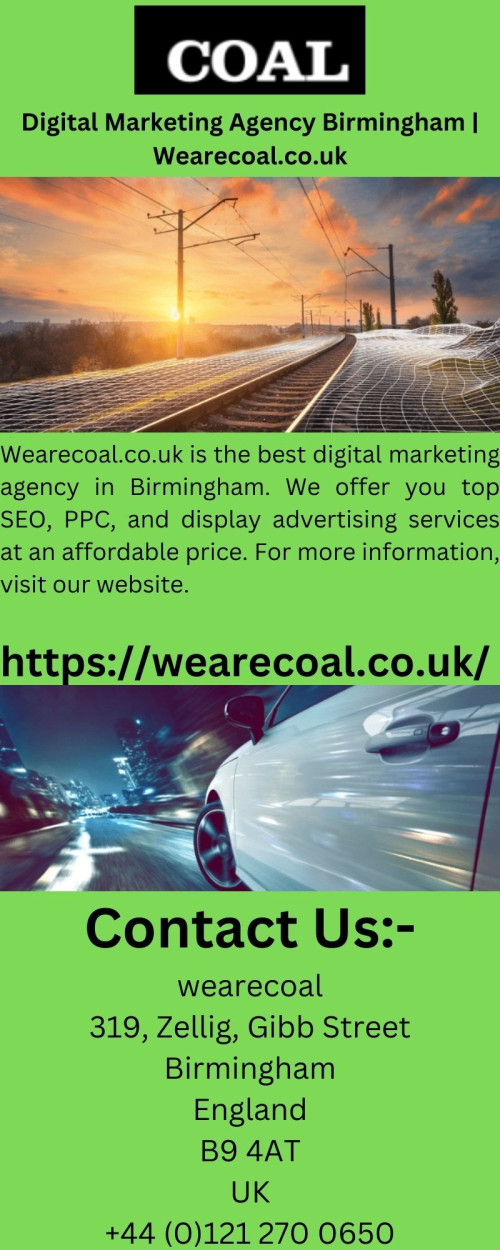 Wearecoal.co.uk is the best digital marketing agency in Birmingham. We offer you top SEO, PPC, and display advertising services at an affordable price. For more information, visit our website.

https://wearecoal.co.uk/