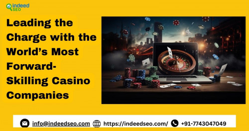 Leading the Charge with the World’s Most Forward Skilling Casino Companies