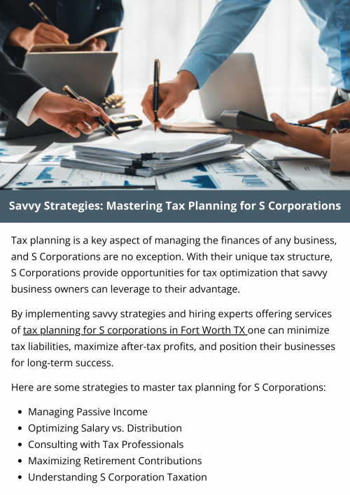 Mastering tax planning for S Corporations requires a comprehensive understanding of tax laws, diligent analysis of financial data, and strategic decision-making. By implementing savvy strategies tailored to their specific circumstances, S Corporation owners can minimize tax liabilities, maximize after-tax profits, and position their businesses for long-term success. To know more visit here https://www.alignedwealthadv.com/tax-planning-fort-worth-tx