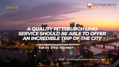 Quality Pittsburgh Limo Service Should Be Able to Offer an Incredible Trip of The City