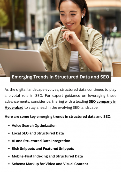 Emerging trends in structured data and SEO include advanced schema markup for detailed information, optimization for voice search with conversational keywords, and integration of video and image schema. Local businesses are focusing on local SEO with location-based markup. Mobile-first indexing and AI-driven algorithms are shaping SEO strategies, while rich snippets and e-commerce optimizations enhance visibility. To know more visit here https://singhimarketingsolutions.com/seo-services/hyderabad/