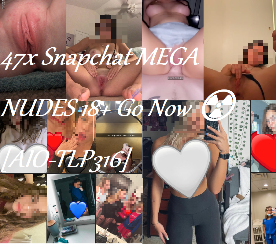 47x Snapchat MEGA NUDES 18+ Go Now ☢️[AIO-TLP316]