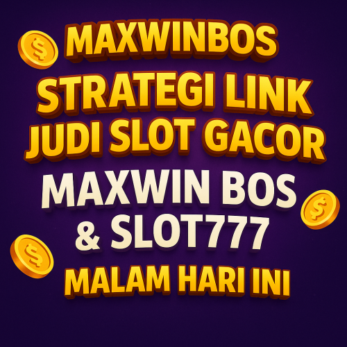 MAXWINBOS: Strategi Link Judi Slot Gacor Maxwin Bos & Slot777 Malam Hari ini
